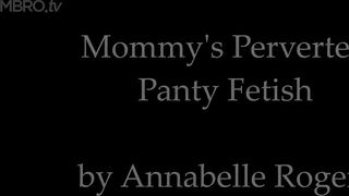Annabelle Rogers Mommy's Perverted Panty Fetish 4K