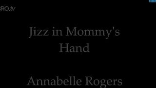 annabelle rogers – jizz in mommy’s hand cambro porn