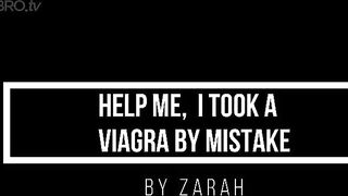 Zarah - help me, i took a viagra by mistake cambro tv porn