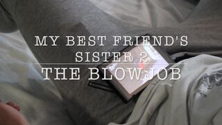 Emma Choice - MY BEST FRIEND'S SISTER 2: THE BLOWJOB