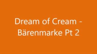 Dream of Cream   Baerenmarke Pt 2
